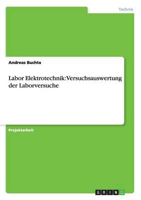 Labor Elektrotechnik: Versuchsauswertung Der Laborversuche (Paperback)