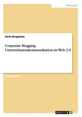 Corporate Blogging. Unternehmenskommunikation Im Web 2.0 (Paperback)