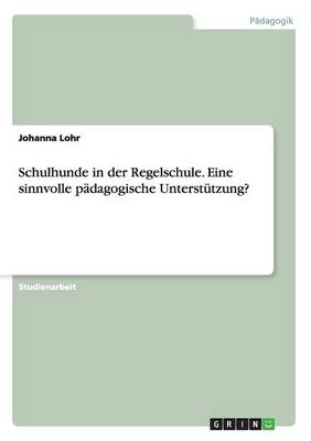 Schulhunde in Der Regelschule. Eine Sinnvolle Padagogische Unterstutzung? (Paperback)