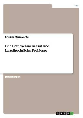 Der Unternehmenskauf Und Kartellrechtliche Probleme (Paperback)