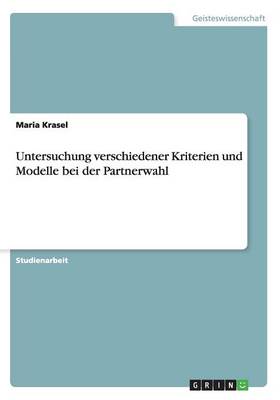 Untersuchung Verschiedener Kriterien Und Modelle Bei Der Partnerwahl (Paperback)