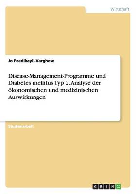Disease-Management-Programme Und Diabetes Mellitus Typ 2. Analyse Der konomischen Und Medizinischen Auswirkungen (Paperback)