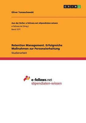 Retention Management. Erfolgreiche Ma nahmen Zur Personalerhaltung (Paperback)