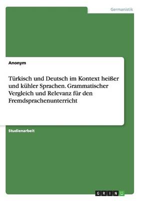 T rkisch Und Deutsch Im Kontext Hei er Und K hler Sprachen. Grammatischer Vergleich Und Relevanz F r Den Fremdsprachenunterricht (Paperback)