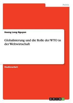 Globalisierung Und Die Rolle Der Wto in Der Weltwirtschaft (Paperback)