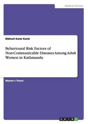Behavioural Risk Factors of Non-Communicable Diseases Among Adult Women in Kathmandu (Paperback)