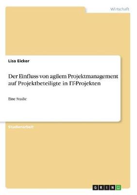 Der Einfluss Von Agilem Projektmanagement Auf Projektbeteiligte in It-Projekten (Paperback)