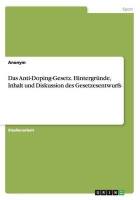 Das Anti-Doping-Gesetz. Hintergr nde, Inhalt Und Diskussion Des Gesetzesentwurfs (Paperback)