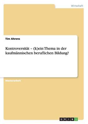 Kontroversit t - (K)Ein Thema in Der Kaufm nnischen Beruflichen Bildung? (Paperback)