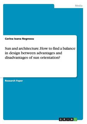 Sun and Architecture. How to Find a Balance in Design Between Advantages and Disadvantages of Sun Orientation? (Paperback)