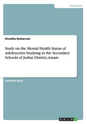 Study on the Mental Health Status of Adolescents Studying in the Secondary Schools of Jorhat District, Assam (Paperback)