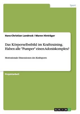 Das Korperselbstbild Im Krafttraining. Haben Alle "Pumper" Einen Adoniskomplex? (Paperback)