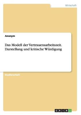 Das Modell Der Vertrauensarbeitszeit. Darstellung Und Kritische W rdigung (Paperback)