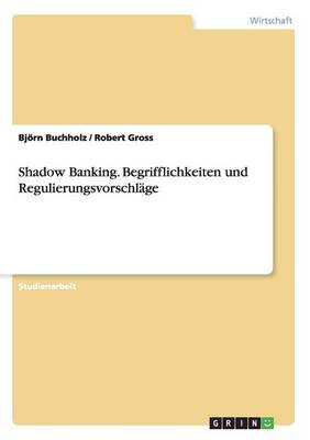 Shadow Banking. Begrifflichkeiten Und Regulierungsvorschl ge (Paperback)