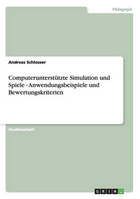 Computerunterstutzte Simulation Und Spiele - Anwendungsbeispiele Und Bewertungskriterien (Paperback)