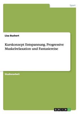 Kurskonzept Entspannung. Progressive Muskelrelaxation Und Fantasiereise (Paperback)