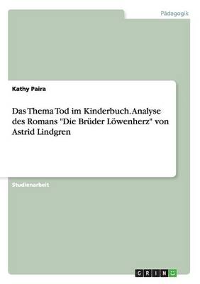 Das Thema Tod Im Kinderbuch. Analyse Des Romans "Die Bruder Lowenherz" Von Astrid Lindgren (Paperback)