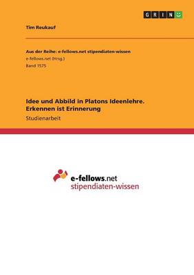 Idee Und Abbild in Platons Ideenlehre. Erkennen Ist Erinnerung (Paperback)