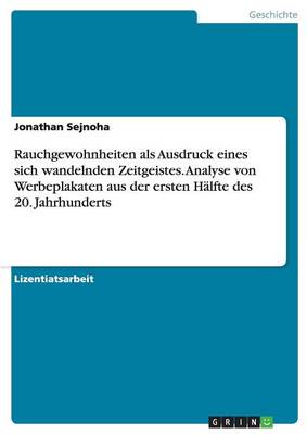 Rauchgewohnheiten ALS Ausdruck Eines Sich Wandelnden Zeitgeistes. Analyse Von Werbeplakaten Aus Der Ersten Halfte Des 20. Jahrhunderts (Paperback)