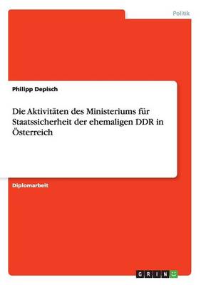 Die Aktivitaten Des Ministeriums Fur Staatssicherheit Der Ehemaligen Ddr in OEsterreich (Paperback)