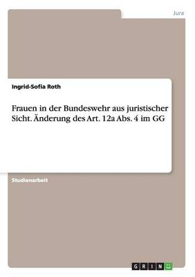 Frauen in Der Bundeswehr Aus Juristischer Sicht. nderung Des Art. 12a Abs. 4 Im Gg (Paperback)