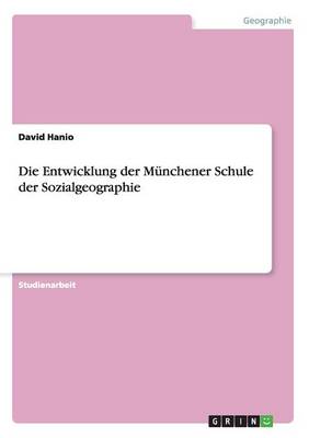 Die Entwicklung Der Munchener Schule Der Sozialgeographie (Paperback)