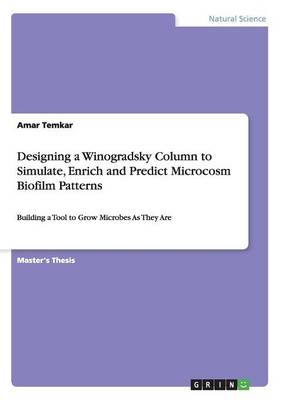 Designing a Winogradsky Column to Simulate, Enrich and Predict Microcosm Biofilm Patterns (Paperback)