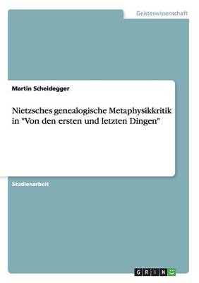 Nietzsches Genealogische Metaphysikkritik in "von Den Ersten Und Letzten Dingen" (Paperback)