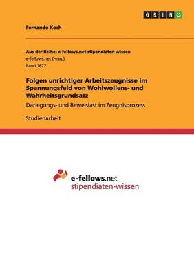 Folgen Unrichtiger Arbeitszeugnisse Im Spannungsfeld Von Wohlwollens- Und Wahrheitsgrundsatz (Paperback)