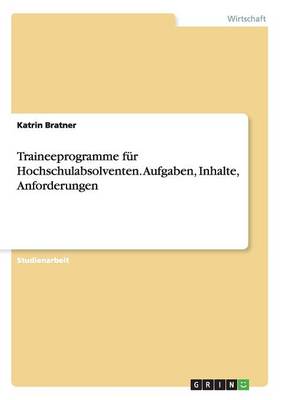Traineeprogramme Fur Hochschulabsolventen. Aufgaben, Inhalte, Anforderungen (Paperback)