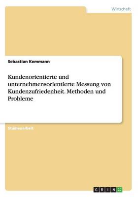 Kundenorientierte Und Unternehmensorientierte Messung Von Kundenzufriedenheit. Methoden Und Probleme (Paperback)