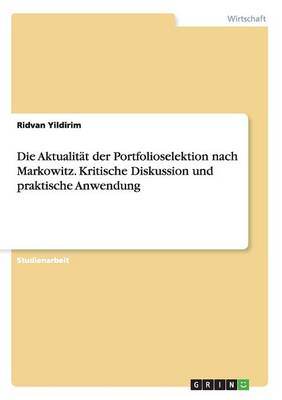 Die Aktualit t Der Portfolioselektion Nach Markowitz. Kritische Diskussion Und Praktische Anwendung (Paperback)