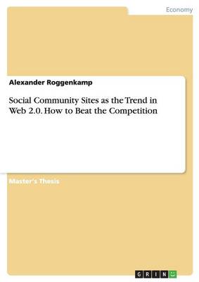 Social Community Sites as the Trend in Web 2.0. How to Beat the Competition (Paperback)