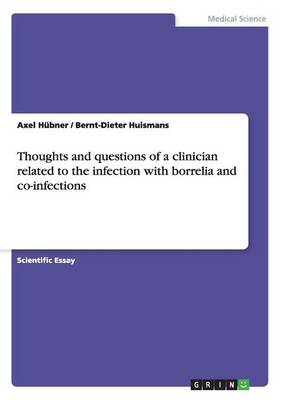 Thoughts and Questions of a Clinician Related to the Infection with Borrelia and Co-Infections (Paperback)