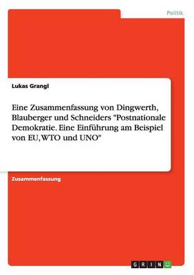 Eine Zusammenfassung Von Dingwerth, Blauberger Und Schneiders "Postnationale Demokratie. Eine Einfuhrung Am Beispiel Von Eu, Wto Und Uno" (Paperback)