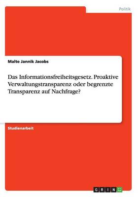 Das Informationsfreiheitsgesetz. Proaktive Verwaltungstransparenz Oder Begrenzte Transparenz Auf Nachfrage? (Paperback)