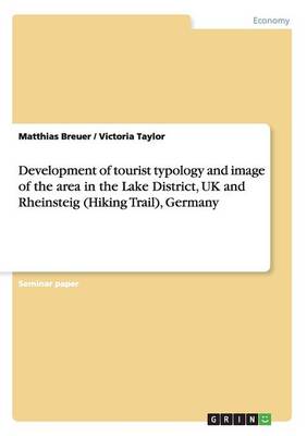 Development of Tourist Typology and Image of the Area in the Lake District, UK and Rheinsteig (Hiking Trail), Germany (Paperback)