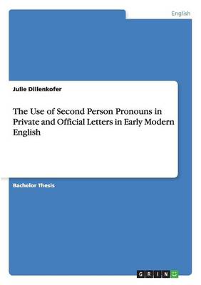 The Use of Second Person Pronouns in Private and Official Letters in Early Modern English (Paperback)