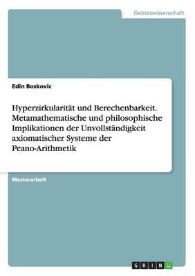 Hyperzirkularit t Und Berechenbarkeit. Metamathematische Und Philosophische Implikationen Der Unvollst ndigkeit Axiomatischer Systeme Der Peano-Arithmetik (Paperback)