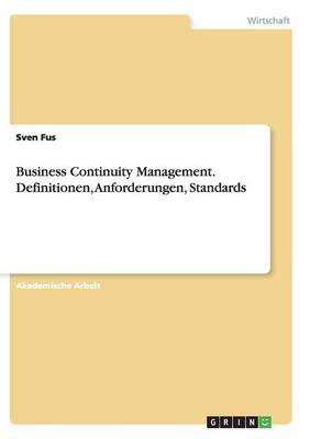 Business Continuity Management. Definitionen, Anforderungen, Standards (Paperback)