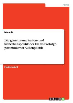 Die Gemeinsame Auen- Und Sicherheitspolitik Der Eu ALS Prototyp Postmoderner Auenpolitik (Paperback)