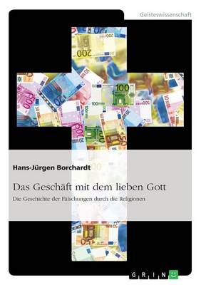 Das Geschaft Mit Dem Lieben Gott. Die Geschichte Der Falschungen Durch Die Religionen (Paperback)