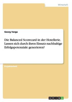 Die Balanced Scorecard in Der Hotellerie. Lassen Sich Durch Ihren Einsatz Nachhaltige Erfolgspotenziale Generieren? (Paperback)