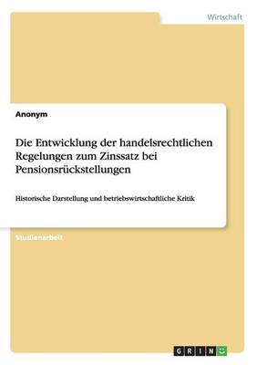 Die Entwicklung Der Handelsrechtlichen Regelungen Zum Zinssatz Bei Pensionsr ckstellungen (Paperback)