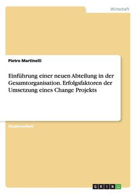 Einf hrung Einer Neuen Abteilung in Der Gesamtorganisation. Erfolgsfaktoren Der Umsetzung Eines Change Projekts (Paperback)