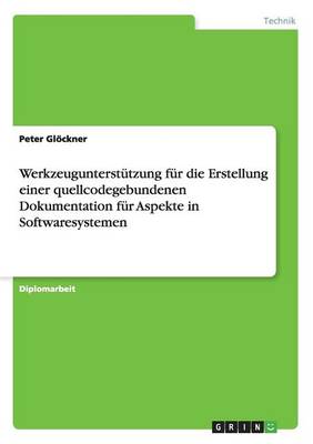 Werkzeugunterstutzung Fur Die Erstellung Einer Quellcodegebundenen Dokumentation Fur Aspekte in Softwaresystemen (Paperback)