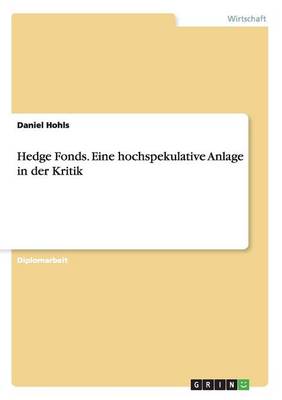 Hedge Fonds. Eine Hochspekulative Anlage in Der Kritik (Paperback)