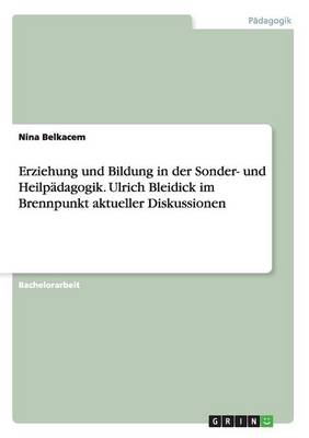 Erziehung Und Bildung in Der Sonder- Und Heilp dagogik. Ulrich Bleidick Im Brennpunkt Aktueller Diskussionen (Paperback)