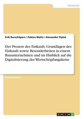 Der Prozess Des Einkaufs. Grundlagen Des Einkaufs Sowie Besonderheiten in Einem Bauunternehmen Und Im Hinblick Auf Die Digitalisierung Der Wertsch pfungskette (Paperback)