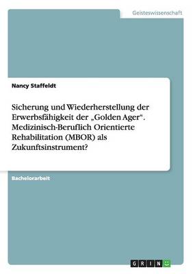 Sicherung Und Wiederherstellung Der Erwerbsf higkeit Der "golden Ager. Medizinisch-Beruflich Orientierte Rehabilitation (Mbor) ALS Zukunftsinstrument? (Paperback)